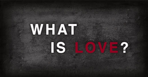 What is Love and How Do I Get It?